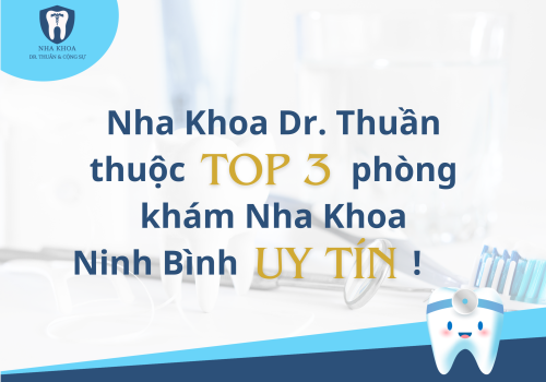 Nha Khoa Dr. Thuần và Cộng Sự thuộc Top 3 phòng khám Nha Khoa Ninh Bình uy tín 